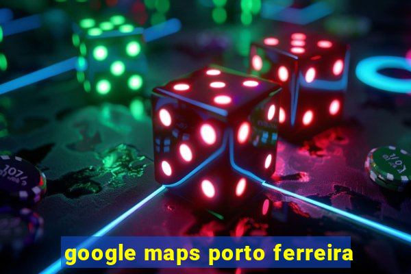 google maps porto ferreira